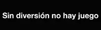 Sin diversion no hay juego