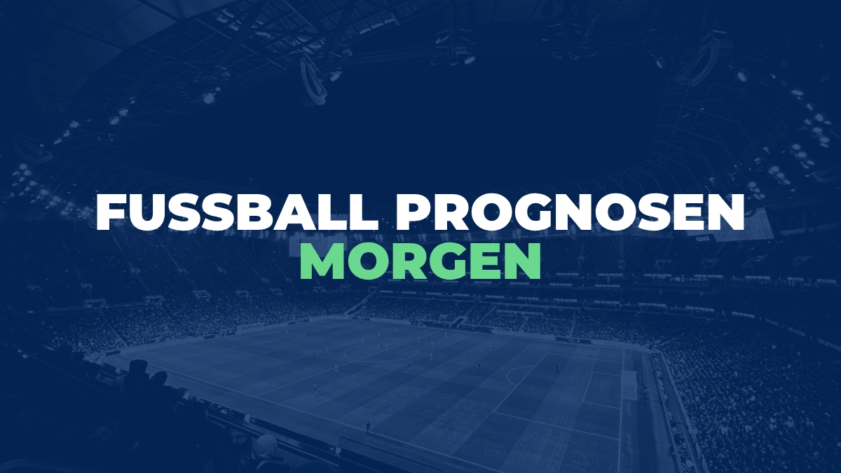 Fussball Prognosen morgen